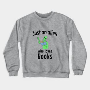Just an alien who loves books Crewneck Sweatshirt